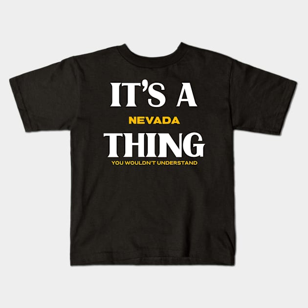 It's a Nevada Thing You Wouldn't Understand Kids T-Shirt by Insert Place Here